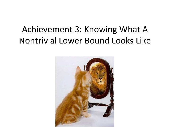 Achievement 3: Knowing What A Nontrivial Lower Bound Looks Like 