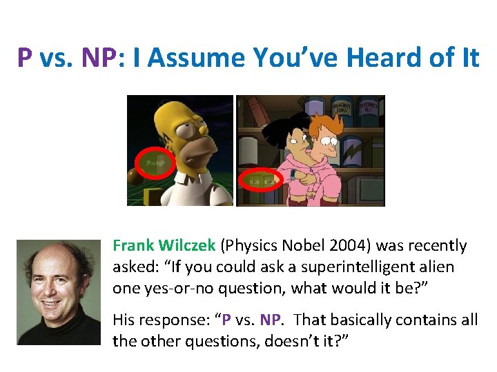 P vs. NP: I Assume You’ve Heard of It Frank Wilczek (Physics Nobel 2004)