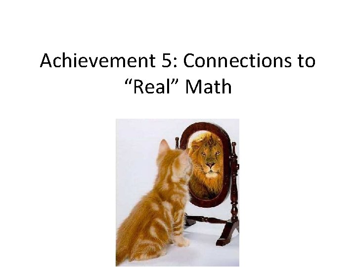 Achievement 5: Connections to “Real” Math 