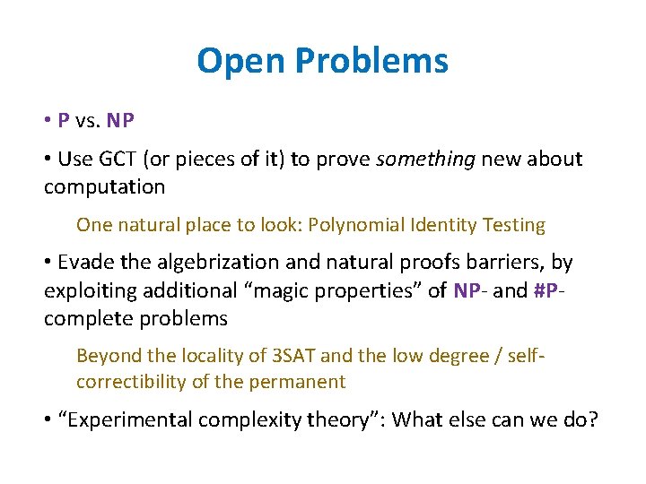 Open Problems • P vs. NP • Use GCT (or pieces of it) to