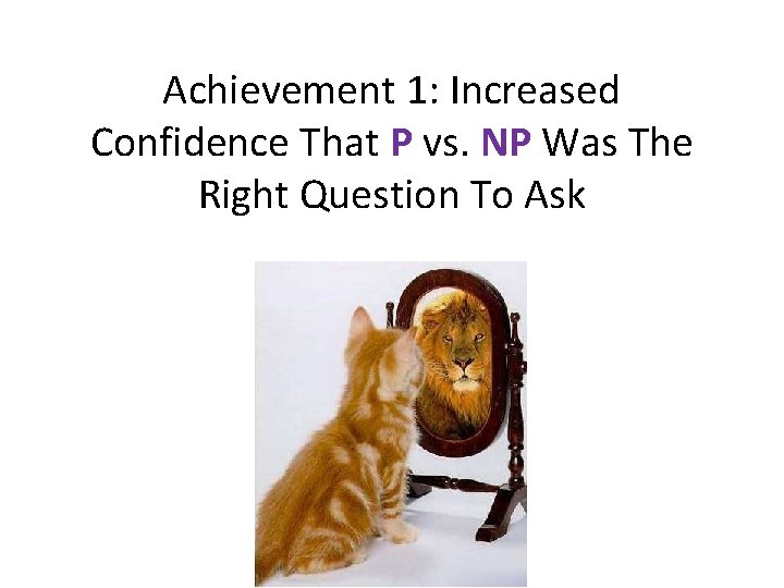 Achievement 1: Increased Confidence That P vs. NP Was The Right Question To Ask