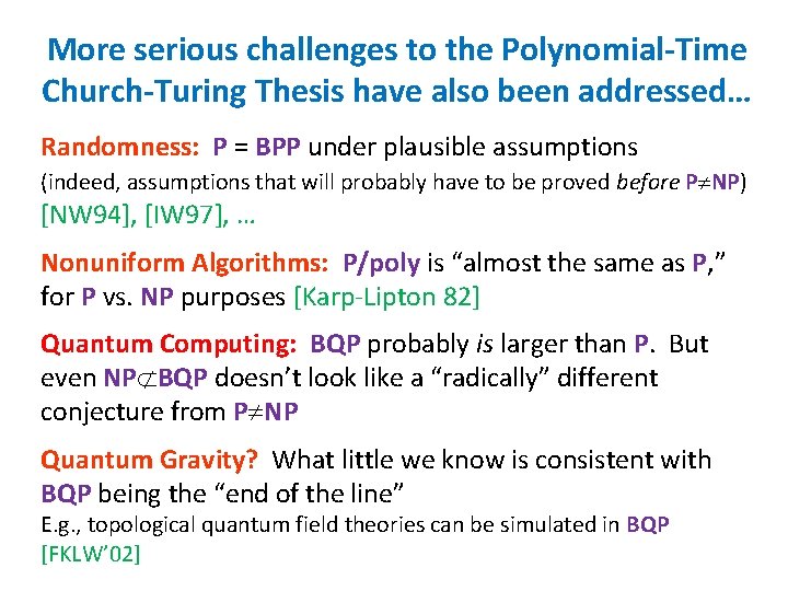 More serious challenges to the Polynomial-Time Church-Turing Thesis have also been addressed… Randomness: P