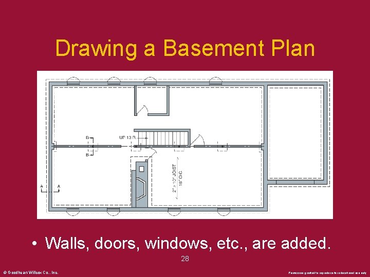 Drawing a Basement Plan • Walls, doors, windows, etc. , are added. 28 ©