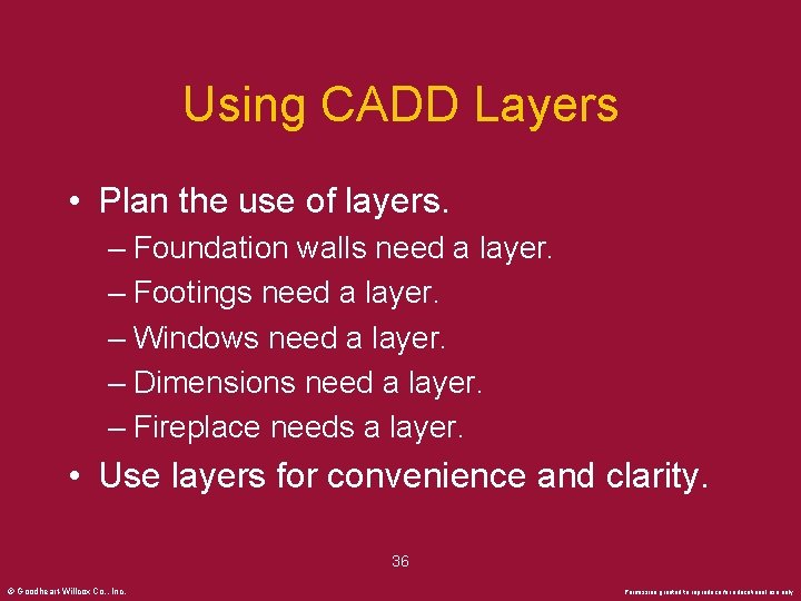 Using CADD Layers • Plan the use of layers. – Foundation walls need a