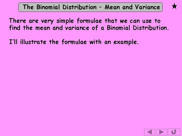 The Binomial Distribution – Mean and Variance There are very simple formulae that we