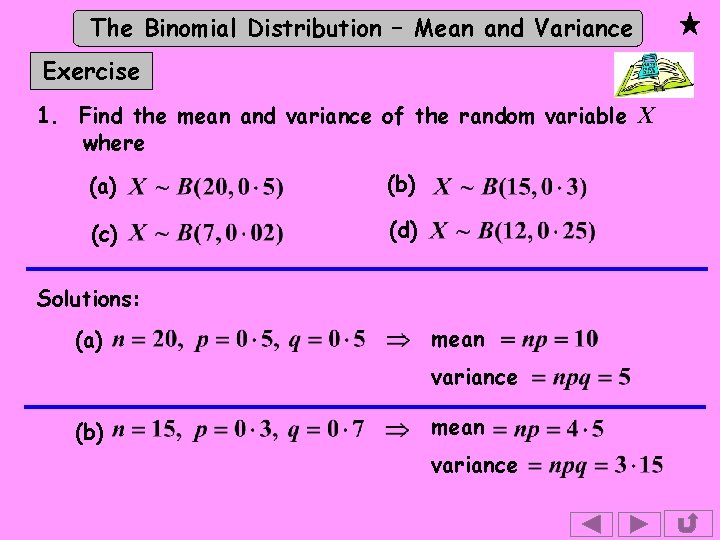 The Binomial Distribution – Mean and Variance Exercise 1. Find the mean and variance