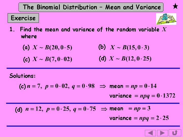 The Binomial Distribution – Mean and Variance Exercise 1. Find the mean and variance