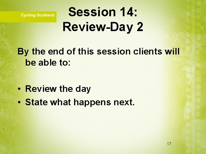 Session 14: Review-Day 2 By the end of this session clients will be able