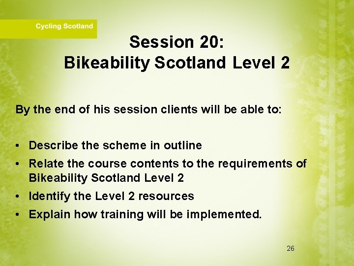 Session 20: Bikeability Scotland Level 2 By the end of his session clients will