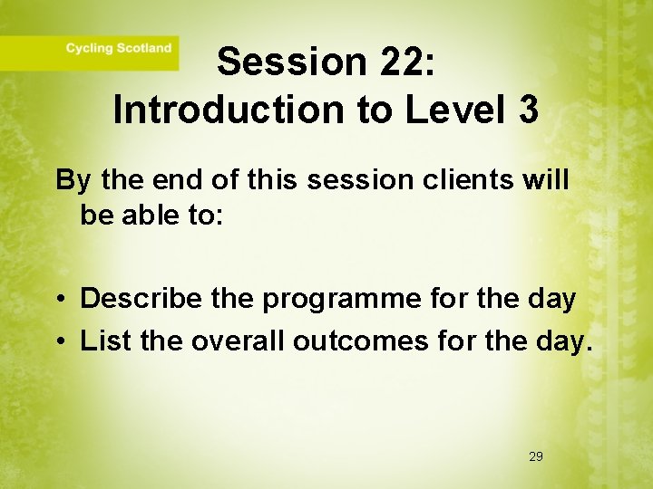 Session 22: Introduction to Level 3 By the end of this session clients will