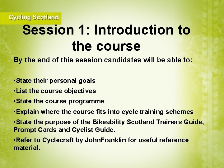 Session 1: Introduction to the course By the end of this session candidates will
