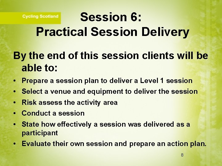 Session 6: Practical Session Delivery By the end of this session clients will be