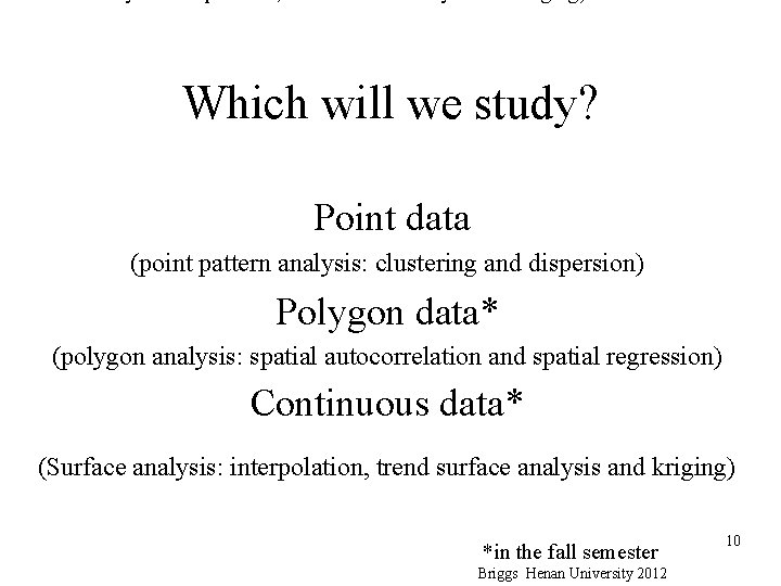 Which will we study? Point data (point pattern analysis: clustering and dispersion) Polygon data*