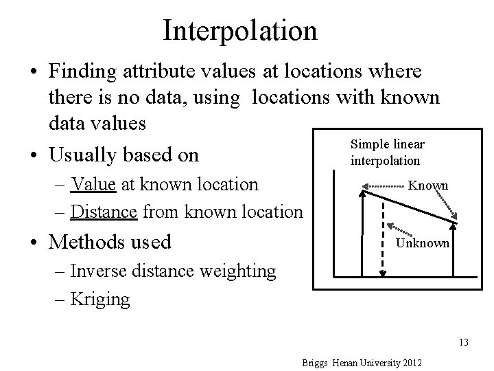 Interpolation • Finding attribute values at locations where there is no data, using locations Interpolation • Finding attribute values at locations where there is no data, using locations