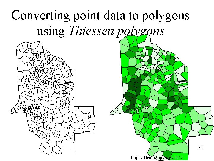 Converting point data to polygons using Thiessen polygons 14 Briggs Henan University 2012 Converting point data to polygons using Thiessen polygons 14 Briggs Henan University 2012