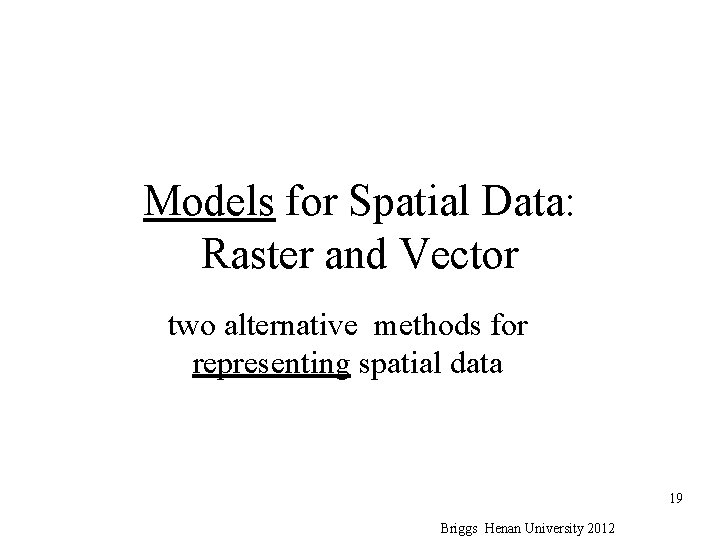 Models for Spatial Data: Raster and Vector two alternative methods for representing spatial data