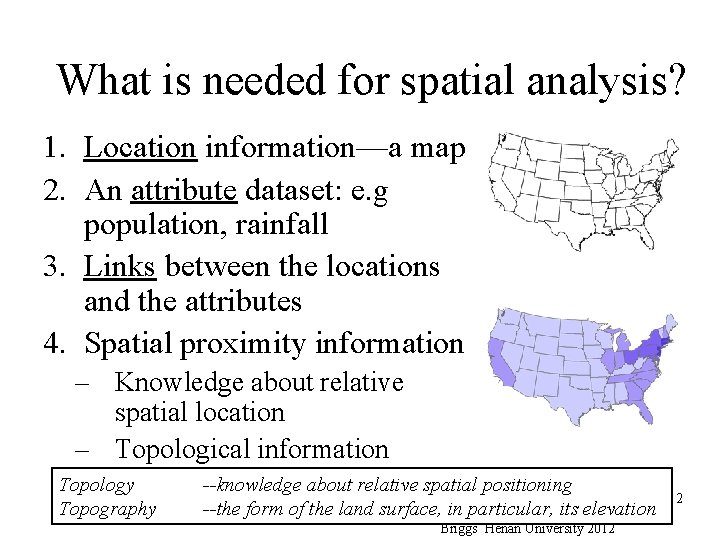 What is needed for spatial analysis? 1. Location information—a map 2. An attribute dataset: