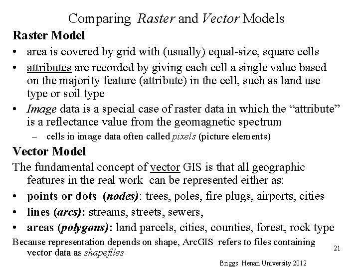 Comparing Raster and Vector Models Raster Model • area is covered by grid with