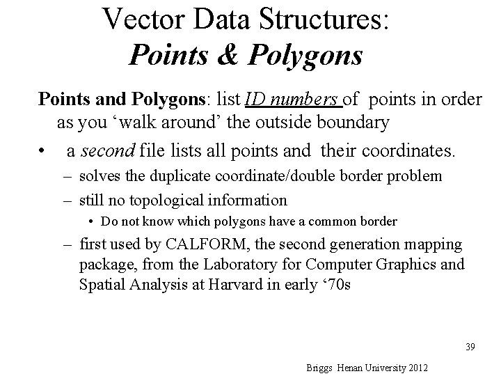 Vector Data Structures: Points & Polygons Points and Polygons: list ID numbers of points