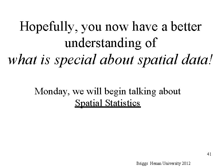 Hopefully, you now have a better understanding of what is special about spatial data! Hopefully, you now have a better understanding of what is special about spatial data!