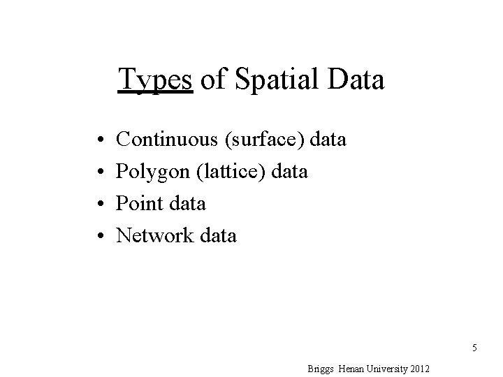 Types of Spatial Data • • Continuous (surface) data Polygon (lattice) data Point data