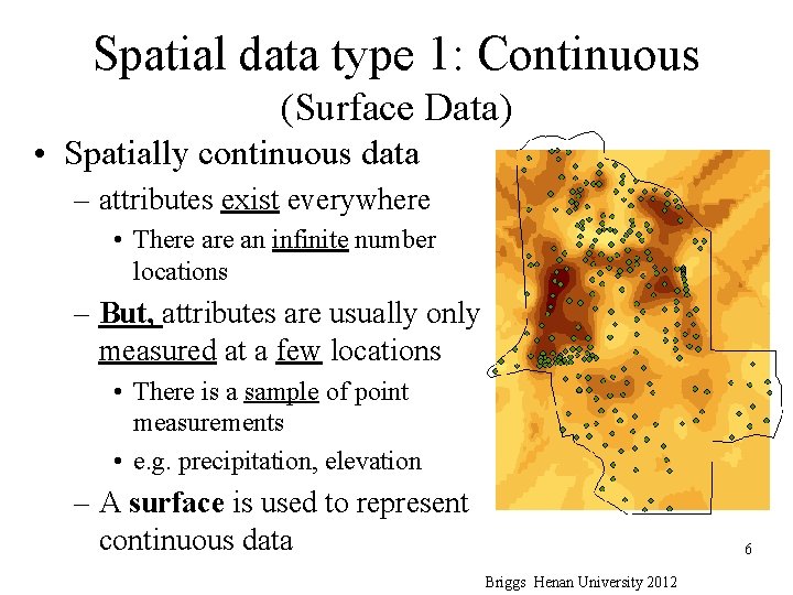 Spatial data type 1: Continuous (Surface Data) • Spatially continuous data – attributes exist Spatial data type 1: Continuous (Surface Data) • Spatially continuous data – attributes exist