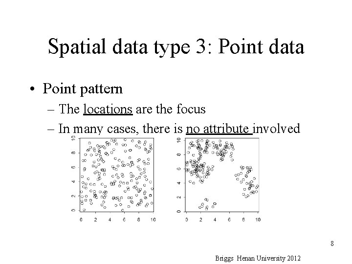 Spatial data type 3: Point data • Point pattern – The locations are the