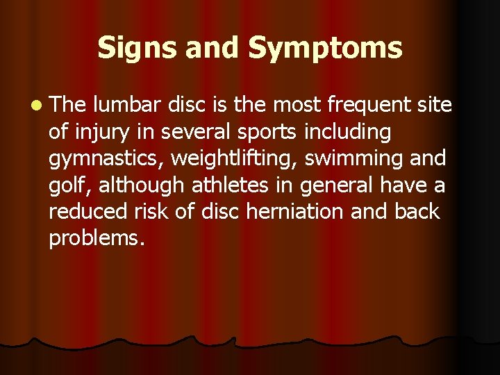 Signs and Symptoms l The lumbar disc is the most frequent site of injury