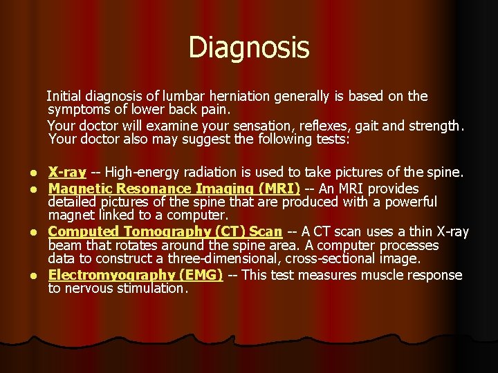 Diagnosis Initial diagnosis of lumbar herniation generally is based on the symptoms of lower