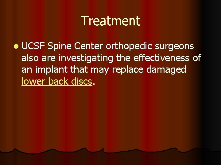 Treatment l UCSF Spine Center orthopedic surgeons also are investigating the effectiveness of an