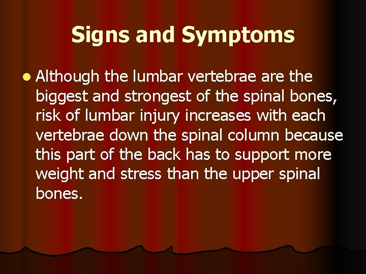 Signs and Symptoms l Although the lumbar vertebrae are the biggest and strongest of