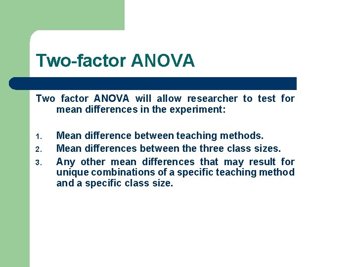 Two-factor ANOVA Two factor ANOVA will allow researcher to test for mean differences in