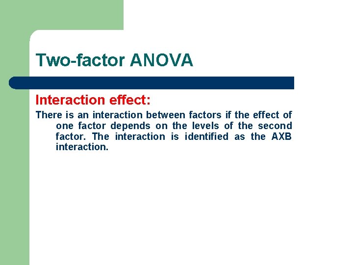 Two-factor ANOVA Interaction effect: There is an interaction between factors if the effect of