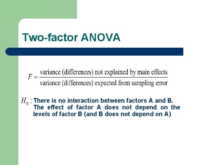 Two-factor ANOVA There is no interaction between factors A and B. The effect of