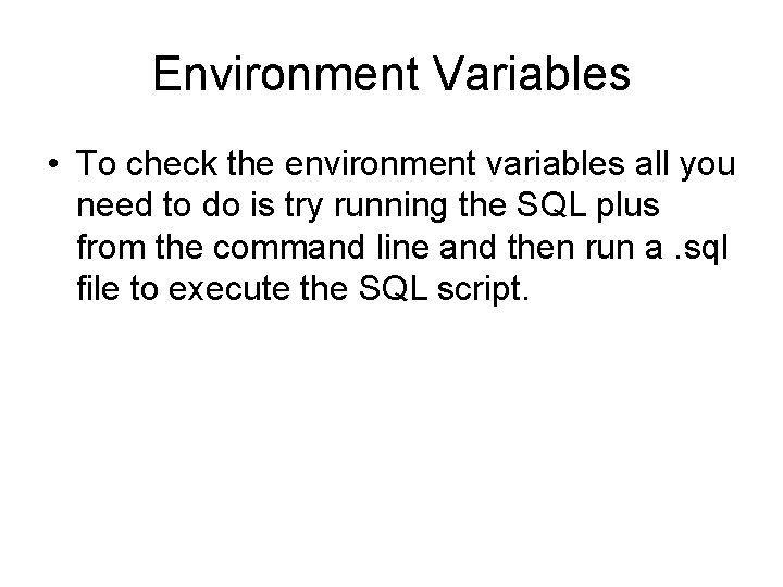 Environment Variables • To check the environment variables all you need to do is