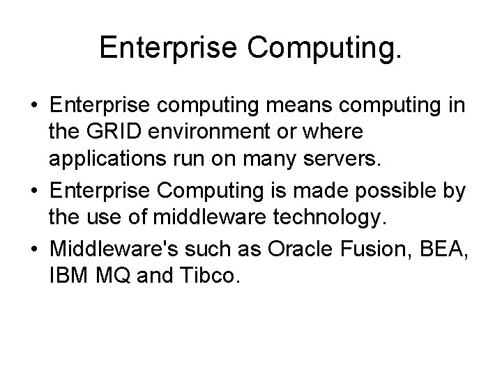 Enterprise Computing. • Enterprise computing means computing in the GRID environment or where applications