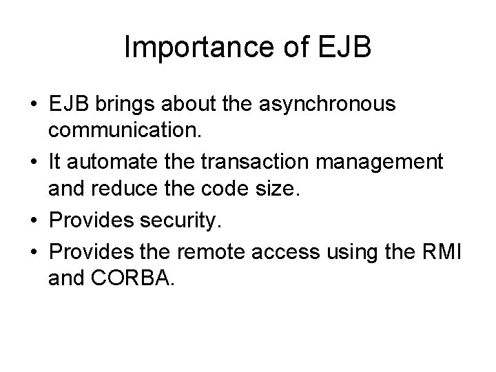 Importance of EJB • EJB brings about the asynchronous communication. • It automate the