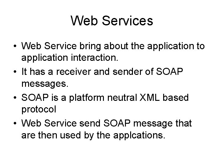 Web Services • Web Service bring about the application to application interaction. • It