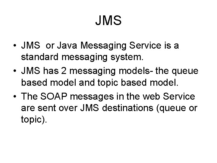 JMS • JMS or Java Messaging Service is a standard messaging system. • JMS