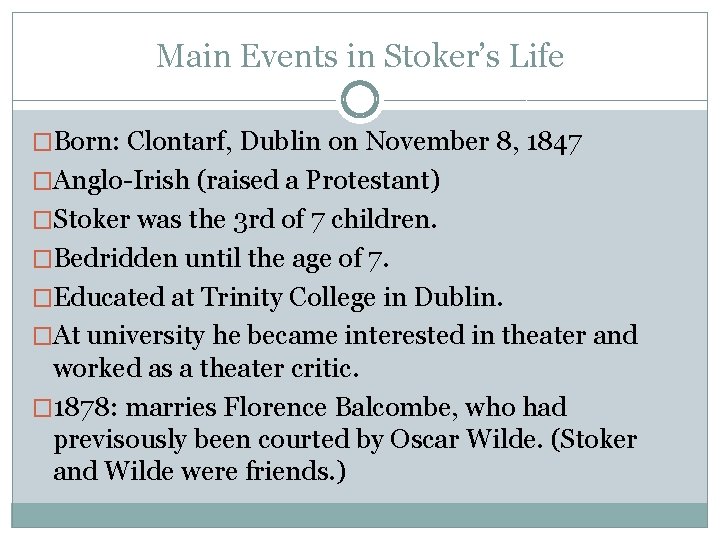 Main Events in Stoker’s Life �Born: Clontarf, Dublin on November 8, 1847 �Anglo-Irish (raised