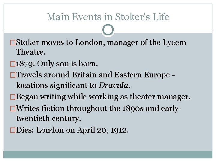 Main Events in Stoker’s Life �Stoker moves to London, manager of the Lycem Theatre.
