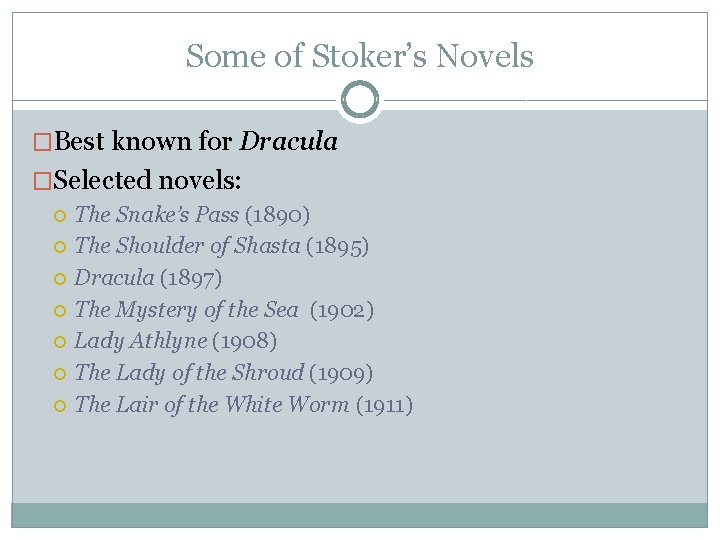 Some of Stoker’s Novels �Best known for Dracula �Selected novels: The Snake’s Pass (1890)