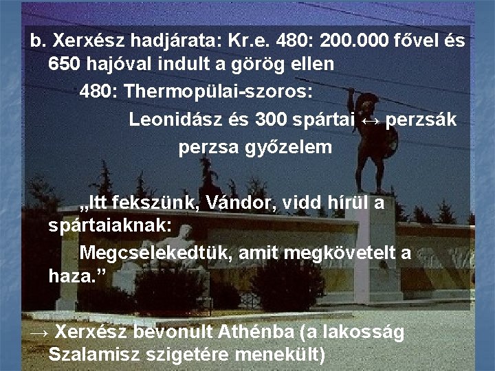 b. Xerxész hadjárata: Kr. e. 480: 200. 000 fővel és 650 hajóval indult a