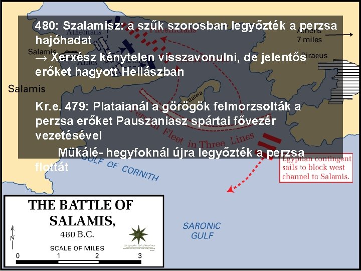 480: Szalamisz: a szűk szorosban legyőzték a perzsa hajóhadat → Xerxész kénytelen visszavonulni, de