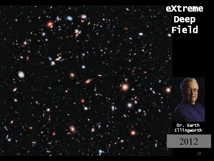 e. Xtreme Deep Field Dr. Garth Illingworth 2012 25 
