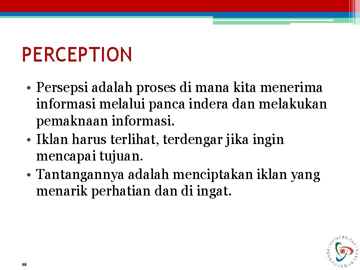 PERCEPTION • Persepsi adalah proses di mana kita menerima informasi melalui panca indera dan