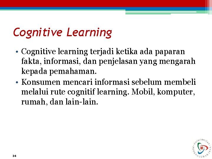 Cognitive Learning • Cognitive learning terjadi ketika ada paparan fakta, informasi, dan penjelasan yang