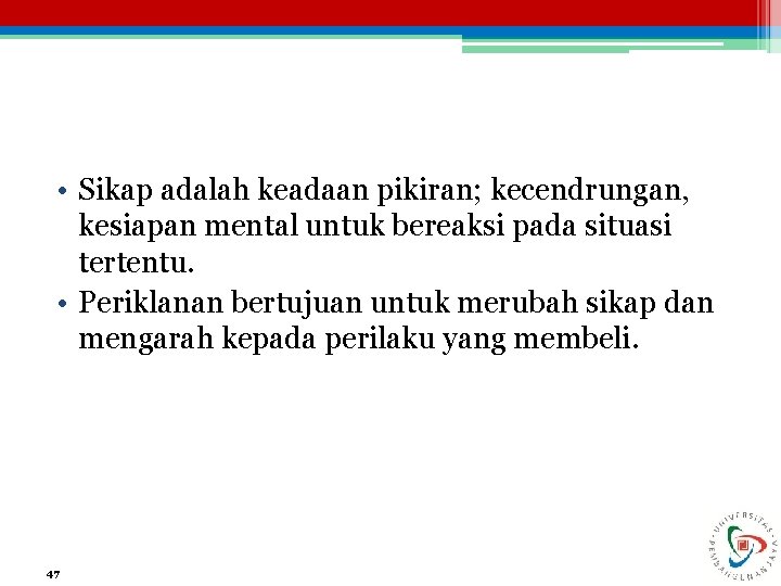  • Sikap adalah keadaan pikiran; kecendrungan, kesiapan mental untuk bereaksi pada situasi tertentu.