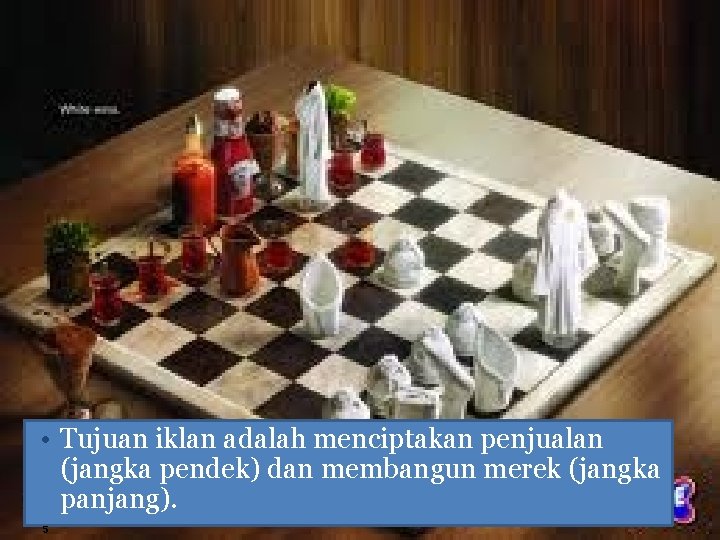  • Tujuan iklan adalah menciptakan penjualan (jangka pendek) dan membangun merek (jangka panjang).