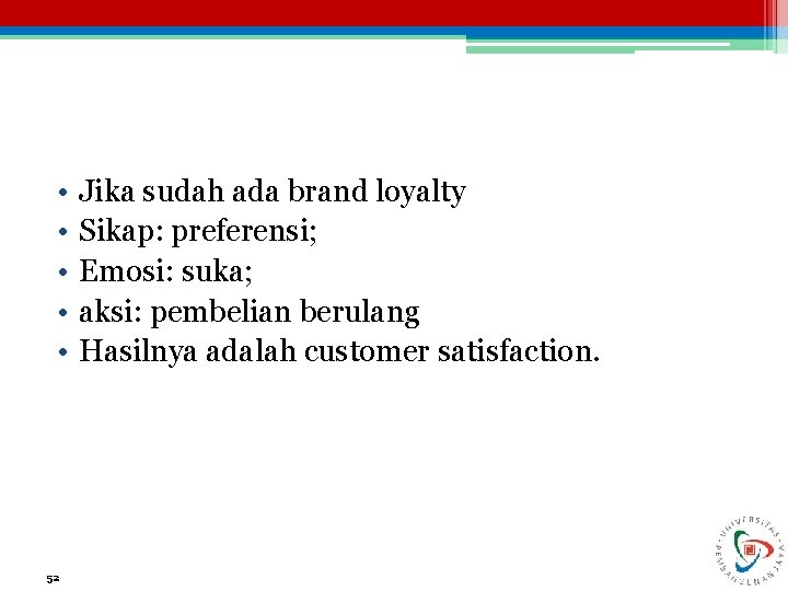  • • • 52 Jika sudah ada brand loyalty Sikap: preferensi; Emosi: suka;